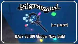 [Pilgrammed] EASIEST GLUBBER ONE SHOT NUKE BUILD