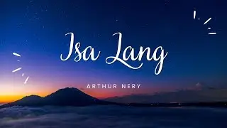 Arthur Nery - Isa Lang (Lyrics)