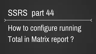 SSRS Matrix Report Running Total Part 44