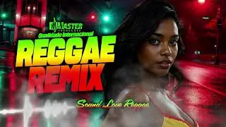 ⚡️SUCESSOS INESQUECIVEIS⚡️SELEÇÃO ESPECIAL ( Reggae Remix Internacional)