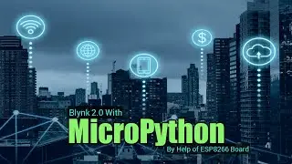 Blynk 2.0 With Micropython By Help of ESP8266 Board || Best Micropython based IoT Project