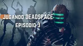 Jugando DeadSpace Episodio 3