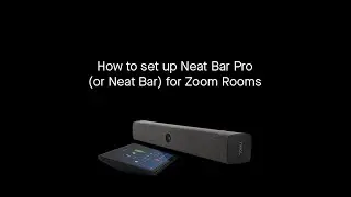 How to set up Neat Bar Pro (or Neat Bar) for Zoom Rooms