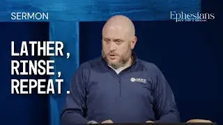 13 - Lather, Rinse, Repeat. (Pastor Peter LaRuffa)