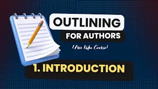 1 - Introduction (Outlining for Authors — The Free Course)