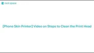 [Phone Skin Printer] Video on Steps to Clean the Print Head