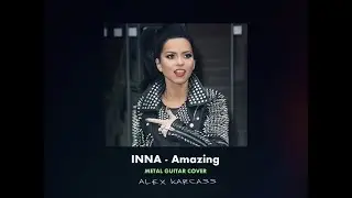 INNA - Amazing GUITAR METAL COVER (ALEX KARCASS)