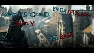 Assassin's Creed Unity | 4gb Ram | GTX 660 2gb SC