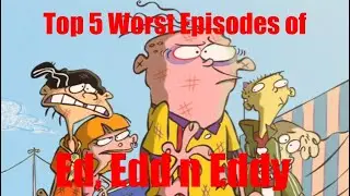 Top 5 Worst Episodes of Ed, Edd n Eddy
