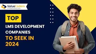 Top LMS Development Companies To Seek in 2024 - ValueCoders