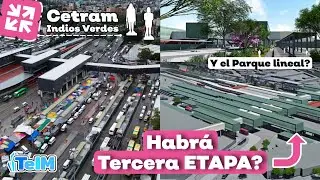 Finaliza SEGUNDA ETAPA de INDIOS VERDES! Que pasará DESPUÉS? (Avances finales del CETRAM)