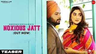 Noxious Jatt (Teaser) | Navtaj Dhillon | Isha Sharma | Laddi Gill | New Punjabi Song 2021