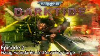 Warhammer 40,000: Darktide - Episode 2 - Fixing Foundaries and Securing Cargo