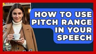 How To Use Pitch Range In Your Speech - Lexicon Lounge