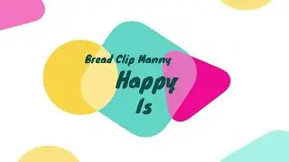 Bread Clip Manny - Happy Is The Sunshine