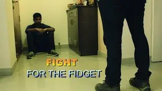 FIGHT FOR THE FIDGET!