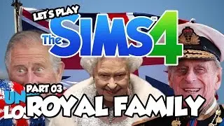 Let's Play The Sims 4 - BRITISH ROYAL FAMILY! - Part 3
