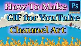How to Make a GIF for YouTube Channel Art with Photoshop TUTORIAL JULY 2014