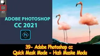 39- Adobe Photoshop cc Dersleri - Quick Mask Mode - Hizli Maske Modu