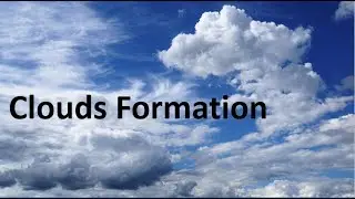 Clouds formation | How are artificial clouds created | What is the basic formation of clouds