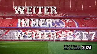 Weiter immer weiter! - FM23 FC Bayern S2E7