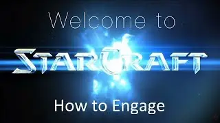 How to Engage - Welcome to Starcraft