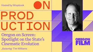On Production: Oregon on Screen: Tim Williams’ Spotlight on the State’s Cinematic Evolution