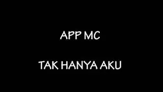 APP MC - Tak Hanya Aku (Lyric)