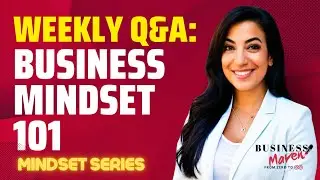 The Ultimate Business Mindset Guide: Weekly Q&A with Business Maven