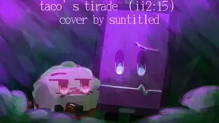 taco's tirade (ii2:15) cover!!