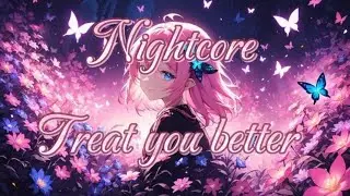 Nightcore - Treat You Better