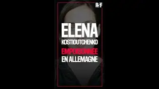 La journaliste russe Elena Kostioutchenko empoisonnée en Allemagne.