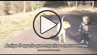 Amigo é aquele que respeita o nosso tempo...