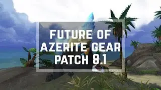 The Azerite problem - Future of The Azerite Gear in Patch 8.1