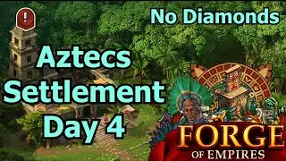 Forge of Empires: 2nd Aztecs Settlement - Day Four! (No Diamonds)