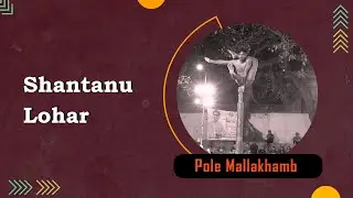 Shantanu Lohar | Pole Mallakhamb