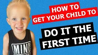 How To Get YOUR Child To Listen The 1st Time!