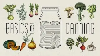 Basics of Canning and Other Food Preservation Processes