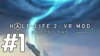 Прохождение Half Life 2 Ep  2 VR Mod #1 Аликс в беде