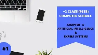 PSEB +2 CLASS COMPUTER SCIECNE / CHAPTER 5th ARTIFICIAL INELLIGENCE & EXPERT SYSTEM.