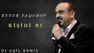 Dj Aqil & Eyyub Yaqubov - Kisidi Bu (Remix 2024)