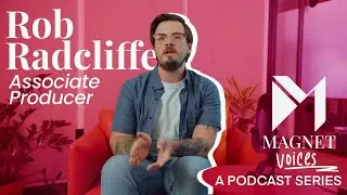 Rob Radcliffe on Creating Impact with Producing Meaningful Projects | Magnet Voices Podcast