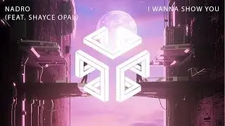 Nadro - I Wanna Show You (feat. Shayce Opal)