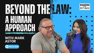 Beyond the Law: A Human Approach | Episode 18 with Mark Astor