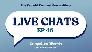 EP46: Live Chat w/ Parents @ CommuniCamp™