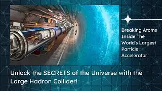 Unlock the SECRETS of the Universe with the Large Hadron Collider!