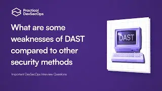 What are some weaknesses of DAST compared to other security methods | DevSecOps Interview Questions