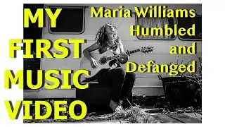 My first music video | Maria Williams Humbled and defanged