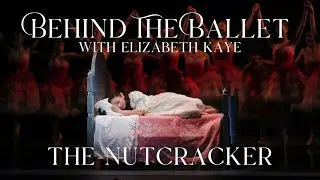 BEHIND THE BALLET - with Elizabeth Kaye | THE NUTCRACKER 🩰