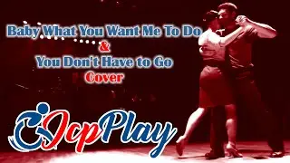 Baby What You Want Me To Do & You Don't Have to Go - JcpPlay Cover